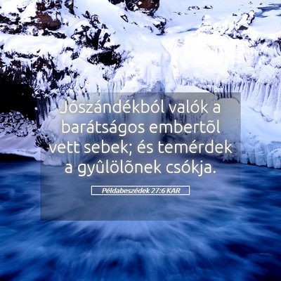 Picture 05 - Példabeszédek 27:6 KAR - Jószándékból valók a barátságos embertõl - Bible Verse Picture