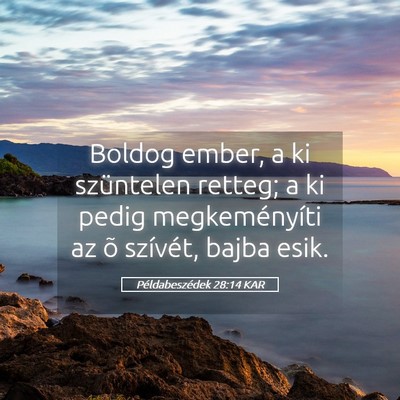 Picture 05 - Példabeszédek 28:14 KAR - Boldog ember, a ki szüntelen retteg; a ki pedig - Bible Verse Picture