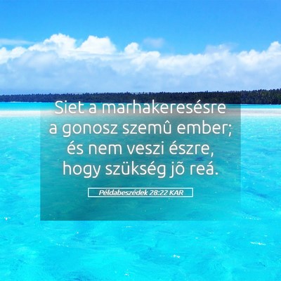 Picture 05 - Példabeszédek 28:22 KAR - Siet a marhakeresésre a gonosz szemû ember; és - Bible Verse Picture