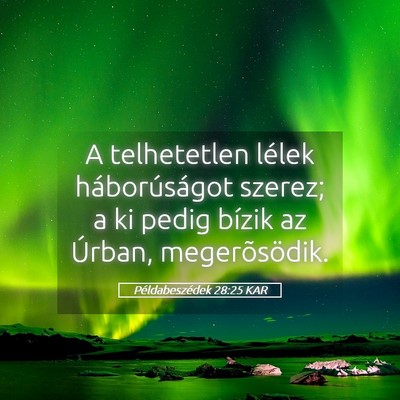 Picture 05 - Példabeszédek 28:25 KAR - A telhetetlen lélek háborúságot szerez; a ki - Bible Verse Picture