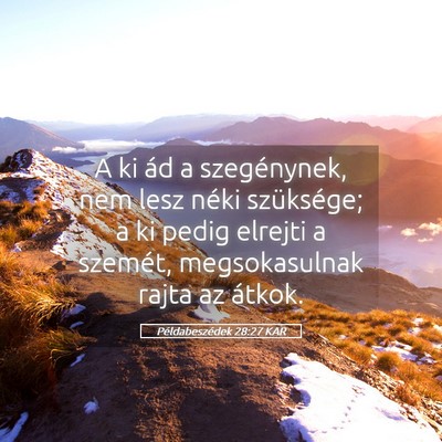 Picture 05 - Példabeszédek 28:27 KAR - A ki ád a szegénynek, nem lesz néki - Bible Verse Picture