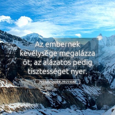 Picture 05 - Példabeszédek 29:23 KAR - Az embernek kevélysége megalázza õt; az - Bible Verse Picture