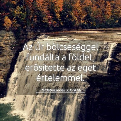 Picture 05 - Példabeszédek 3:19 KAR - Az Úr bölcseséggel fundálta a földet, - Bible Verse Picture