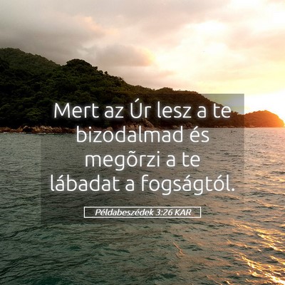 Picture 05 - Példabeszédek 3:26 KAR - Mert az Úr lesz a te bizodalmad és megõrzi a - Bible Verse Picture