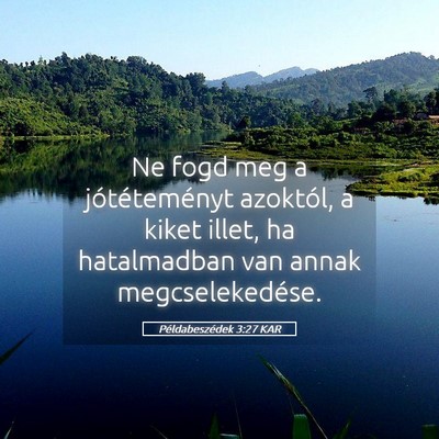 Picture 05 - Példabeszédek 3:27 KAR - Ne fogd meg a jótéteményt azoktól, a kiket - Bible Verse Picture