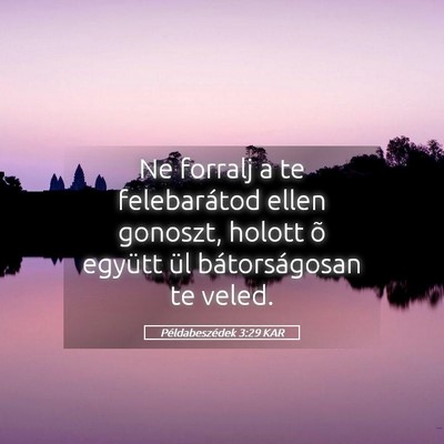 Picture 05 - Példabeszédek 3:29 KAR - Ne forralj a te felebarátod ellen gonoszt, - Bible Verse Picture
