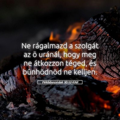 Picture 05 - Példabeszédek 30:10 KAR - Ne rágalmazd a szolgát az õ uránál, hogy meg - Bible Verse Picture