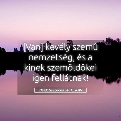 Picture 05 - Példabeszédek 30:13 KAR - [Van] kevély szemû nemzetség, és a kinek - Bible Verse Picture