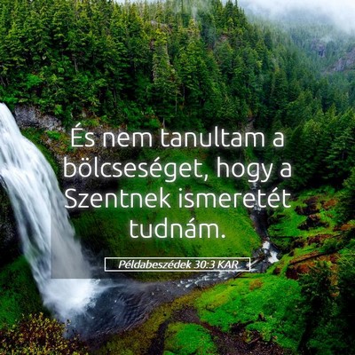 Picture 05 - Példabeszédek 30:3 KAR - És nem tanultam a bölcseséget, hogy a Szentnek - Bible Verse Picture