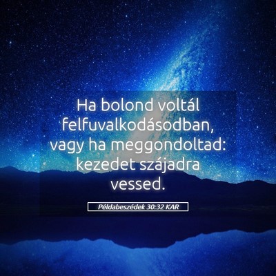 Picture 05 - Példabeszédek 30:32 KAR - Ha bolond voltál felfuvalkodásodban, vagy ha - Bible Verse Picture