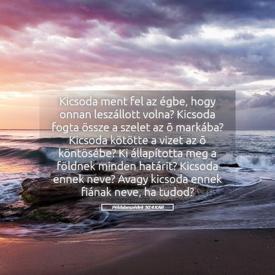 Picture 05 - Példabeszédek 30:4 KAR - Kicsoda ment fel az égbe, hogy onnan leszállott - Bible Verse Picture