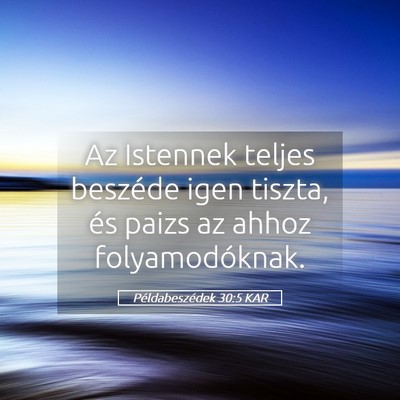 Picture 05 - Példabeszédek 30:5 KAR - Az Istennek teljes beszéde igen tiszta, és - Bible Verse Picture