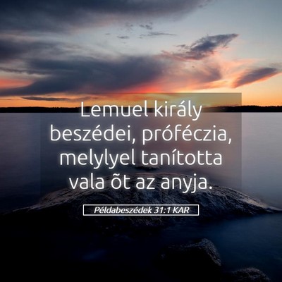 Picture 05 - Példabeszédek 31:1 KAR - Lemuel király beszédei, próféczia, melylyel - Bible Verse Picture