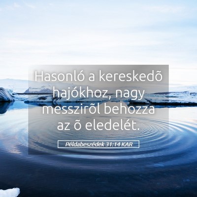 Picture 05 - Példabeszédek 31:14 KAR - Hasonló a kereskedõ hajókhoz, nagy messzirõl - Bible Verse Picture