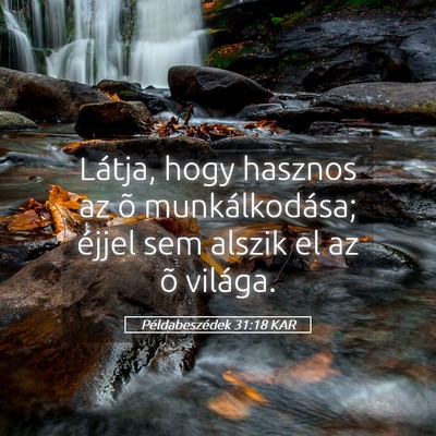 Picture 05 - Példabeszédek 31:18 KAR - Látja, hogy hasznos az õ munkálkodása; éjjel - Bible Verse Picture