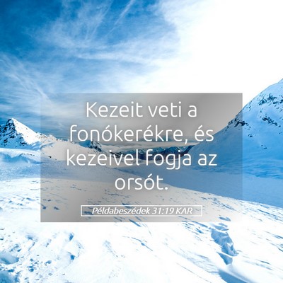 Picture 05 - Példabeszédek 31:19 KAR - Kezeit veti a fonókerékre, és kezeivel fogja - Bible Verse Picture