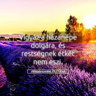 Picture 05 - Példabeszédek 31:27 KAR - Vigyáz a házanépe dolgára, és restségnek - Bible Verse Picture