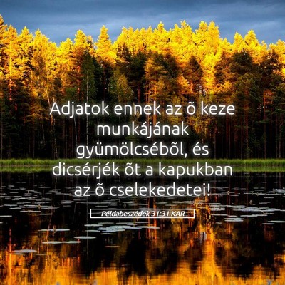 Picture 05 - Példabeszédek 31:31 KAR - Adjatok ennek az õ keze munkájának - Bible Verse Picture