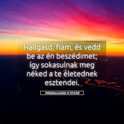 Picture 05 - Példabeszédek 4:10 KAR - Hallgasd, fiam, és vedd be az én beszédimet; - Bible Verse Picture