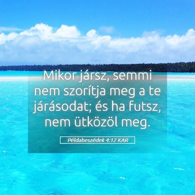 Picture 05 - Példabeszédek 4:12 KAR - Mikor jársz, semmi nem szorítja meg a te - Bible Verse Picture