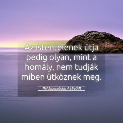 Picture 05 - Példabeszédek 4:19 KAR - Az istentelenek útja pedig olyan, mint a - Bible Verse Picture