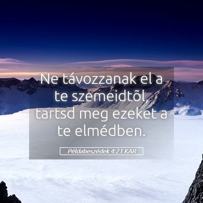 Picture 05 - Példabeszédek 4:21 KAR - Ne távozzanak el a te szemeidtõl, tartsd meg - Bible Verse Picture