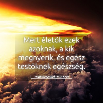 Picture 05 - Példabeszédek 4:22 KAR - Mert életök ezek azoknak, a kik megnyerik, és - Bible Verse Picture