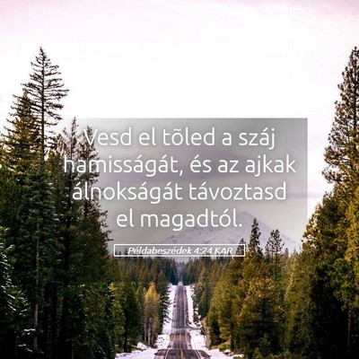 Picture 05 - Példabeszédek 4:24 KAR - Vesd el tõled a száj hamisságát, és az ajkak - Bible Verse Picture