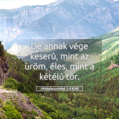 Picture 05 - Példabeszédek 5:4 KAR - De annak vége keserû, mint az üröm, éles, - Bible Verse Picture