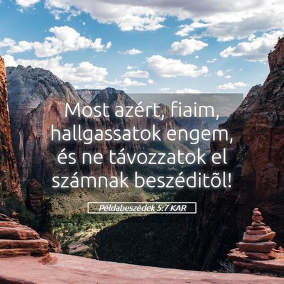 Picture 05 - Példabeszédek 5:7 KAR - Most azért, fiaim, hallgassatok engem, és ne - Bible Verse Picture