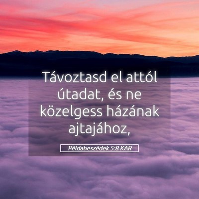 Picture 05 - Példabeszédek 5:8 KAR - Távoztasd el attól útadat, és ne közelgess - Bible Verse Picture