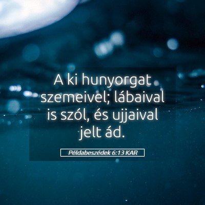 Picture 05 - Példabeszédek 6:13 KAR - A ki hunyorgat szemeivel; lábaival is szól, és - Bible Verse Picture