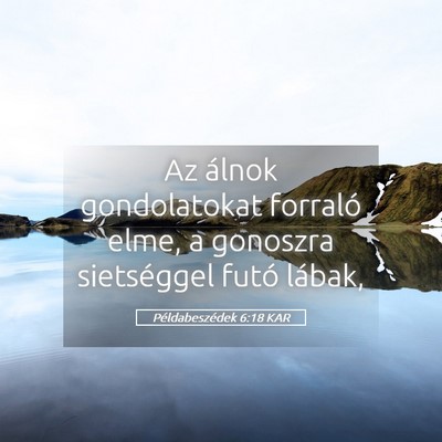 Picture 05 - Példabeszédek 6:18 KAR - Az álnok gondolatokat forraló elme, a gonoszra - Bible Verse Picture