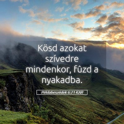 Picture 05 - Példabeszédek 6:21 KAR - Kösd azokat szívedre mindenkor, fûzd a - Bible Verse Picture