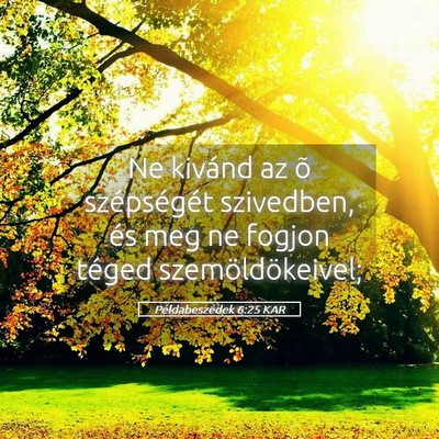 Picture 05 - Példabeszédek 6:25 KAR - Ne kivánd az õ szépségét szivedben, és meg - Bible Verse Picture