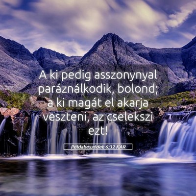 Picture 05 - Példabeszédek 6:32 KAR - A ki pedig asszonynyal paráználkodik, bolond; a - Bible Verse Picture