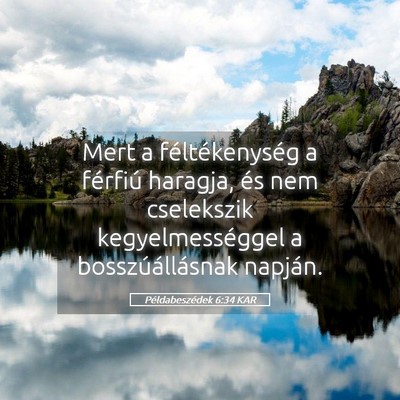 Picture 05 - Példabeszédek 6:34 KAR - Mert a féltékenység a férfiú haragja, és - Bible Verse Picture