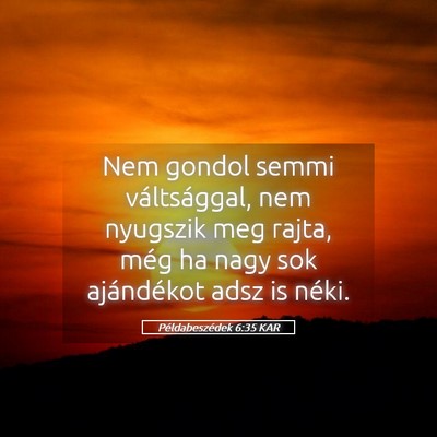 Picture 05 - Példabeszédek 6:35 KAR - Nem gondol semmi váltsággal, nem nyugszik meg - Bible Verse Picture