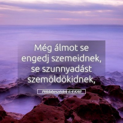 Picture 05 - Példabeszédek 6:4 KAR - Még álmot se engedj szemeidnek, se szunnyadást - Bible Verse Picture