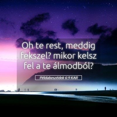 Picture 05 - Példabeszédek 6:9 KAR - Oh te rest, meddig fekszel? mikor kelsz fel a te - Bible Verse Picture