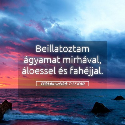 Picture 05 - Példabeszédek 7:17 KAR - Beillatoztam ágyamat mirhával, áloessel és - Bible Verse Picture