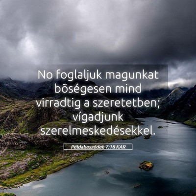 Picture 05 - Példabeszédek 7:18 KAR - No foglaljuk magunkat bõségesen mind virradtig - Bible Verse Picture