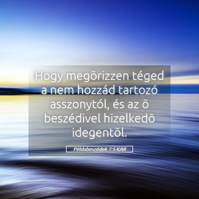 Picture 05 - Példabeszédek 7:5 KAR - Hogy megõrizzen téged a nem hozzád tartozó - Bible Verse Picture