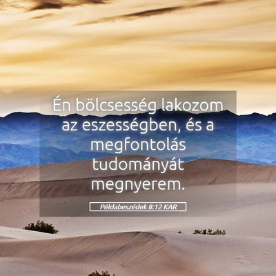 Picture 05 - Példabeszédek 8:12 KAR - Én bölcsesség lakozom az eszességben, és a - Bible Verse Picture