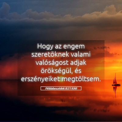 Picture 05 - Példabeszédek 8:21 KAR - Hogy az engem szeretõknek valami valóságost - Bible Verse Picture