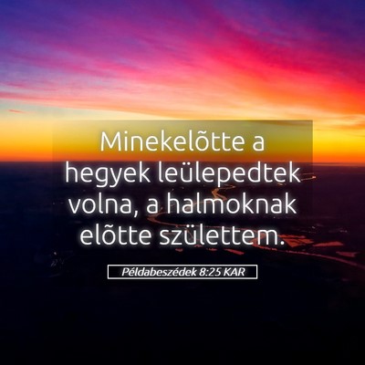 Picture 05 - Példabeszédek 8:25 KAR - Minekelõtte a hegyek leülepedtek volna, a - Bible Verse Picture