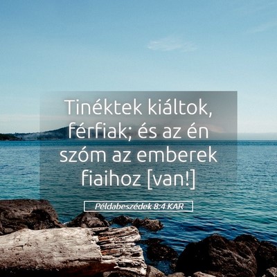Picture 05 - Példabeszédek 8:4 KAR - Tinéktek kiáltok, férfiak; és az én szóm az - Bible Verse Picture