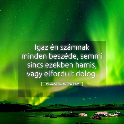 Picture 05 - Példabeszédek 8:8 KAR - Igaz én számnak minden beszéde, semmi sincs - Bible Verse Picture