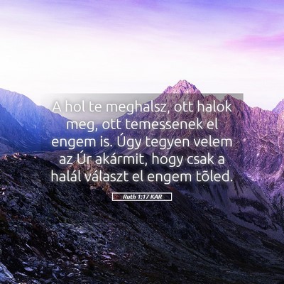 Picture 05 - Ruth 1:17 KAR - A hol te meghalsz, ott halok meg, ott temessenek - Bible Verse Picture