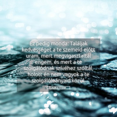 Picture 05 - Ruth 2:13 KAR - Ez pedig monda: Találjak kedvességet a te - Bible Verse Picture